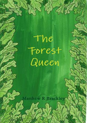 The Forest Queen - Brackley, Matthew R