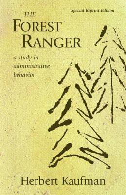 The Forest Ranger: A Study in Administrative Behavior - Kaufman, Herbert, Professor