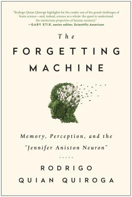The Forgetting Machine: Memory, Perception, and the Jennifer Aniston Neuron - Quiroga, Rodrigo Quian
