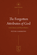 The Forgotten Attributes of God: God's Nature and Why It Matters