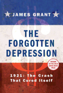 The Forgotten Depression: 1921: The Crash That Cured Itself