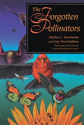 The Forgotten Pollinators - Buchmann, Stephen L, and Nabhan, Gary Paul