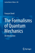 The Formalisms of Quantum Mechanics: An Introduction