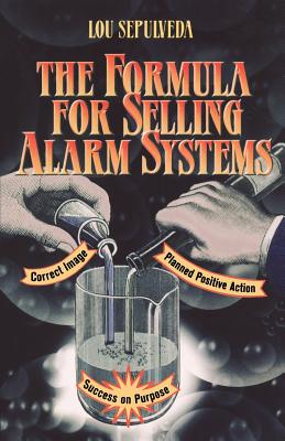 The Formula for Selling Alarm Systems - Sepulveda, Lou