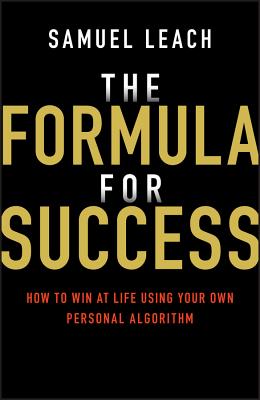 The Formula for Success: How to Win at Life Using Your Own Personal Algorithm - Leach, Samuel
