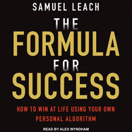The Formula for Success: How to Win at Life Using Your Own Personal Algorithm