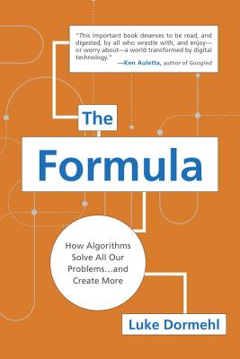 The Formula: How Algorithms Solve All Our Problems . . . and Create More - Dormehl, Luke