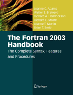 The FORTRAN 2003 Handbook: The Complete Syntax, Features and Procedures - Adams, Jeanne C, and Brainerd, Walter S, and Hendrickson, Richard A
