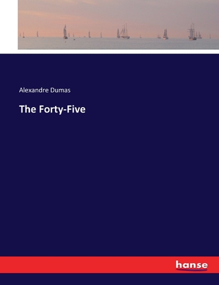 The Forty-Five - Dumas, Alexandre