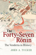 The Forty-Seven Ronin: The Vendetta in History