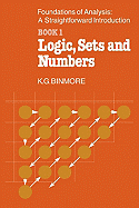 The Foundations of Analysis: A Straightforward Introduction: Book 1 Logic, Sets and Numbers
