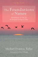 The Foundations of Nature: Metaphysics of Gift for an Integral Ecological Ethic