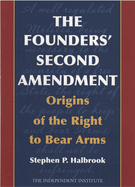 The Founders' Second Amendment: Origins of the Right to Bear Arms