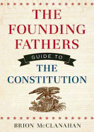 The Founding Fathers' Guide to the Constitution