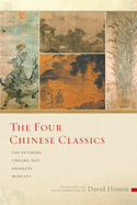 The Four Chinese Classics: Tao Te Ching, Chuang Tzu, Analects, Mencius