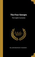 The Four Georges: The English Humorists