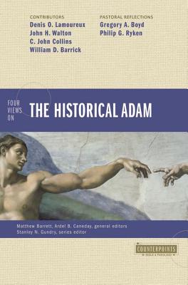 The Four Views Historical Adam - Barrett, Matthew (Editor), and Caneday, Ardel (Editor), and Collins, C John (Contributions by)