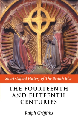 The Fourteenth and Fifteenth Centuries - Griffiths, Ralph (Editor)