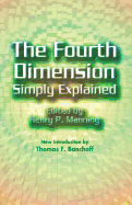 The Fourth Dimension Simply Explained