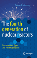 The fourth generation of nuclear reactors: Fundamentals, Types, and Benefits Explained
