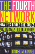 The Fourth Network: How Fox Broke the Rules and Reinvented Television