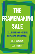 The Framemaking Sale: Sell More by Boosting Customer Confidence