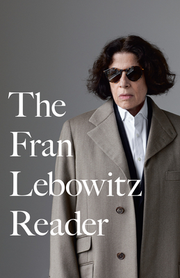 The Fran Lebowitz Reader - Lebowitz, Fran
