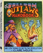 The Freedom Outlaw's Handbook: 179 Things to Do 'Til the Revolution