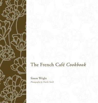 The French Cafe Cookbook - Wright, Simon