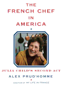 The French Chef in America: Julia Child's Second ACT