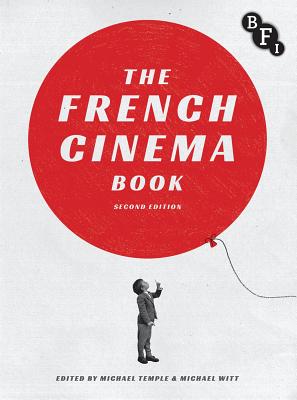 The French Cinema Book - Temple, Michael, Dr. (Editor), and Witt, Michael (Editor)