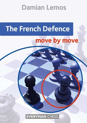 The French Defence: Move by Move - Lemos, Damian