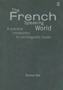 The French-Speaking World: A Practical Introduction to Sociolinguistic Issues