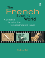 The French-Speaking World: A Practical Introduction to Sociolinguistic Issues
