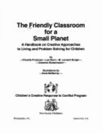 The Friendly Classroom for a Small Planet: A Handbook on Creative Approaches to Living and Problem Solving for Children