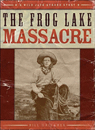 The Frog Lake Massacre: A Wild Jack Strong Story