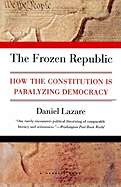 The Frozen Republic: How the Constitution Is Paralyzing Democracy
