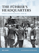The Fuhrer's Headquarters: Hitler's Command Bunkers 1939-45