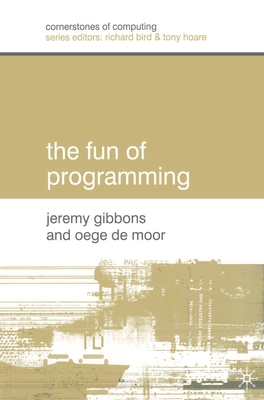 The Fun of Programming - Gibbons, Jeremy, and Moor, Oege De