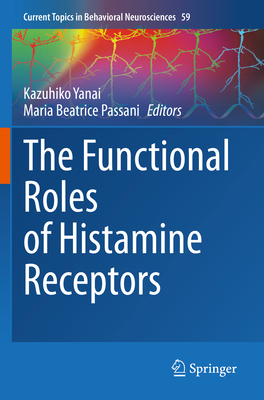 The Functional Roles of Histamine Receptors - Yanai, Kazuhiko (Editor), and Passani, Maria Beatrice (Editor)