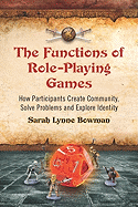 The Functions of Role-Playing Games: How Participants Create Community, Solve Problems and Explore Identity