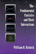 The Fundamental Particles and Their Interactions - Rolnick, William B