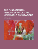 The Fundamental Principles of Old and New World Civilizations