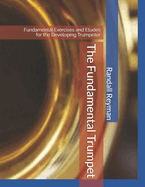 The Fundamental Trumpet: Fundamental Studies for the Developing Trumpeter