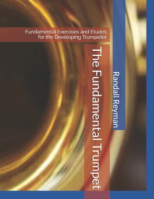 The Fundamental Trumpet: Fundamental Studies for the Developing Trumpeter - Reyman, Randall