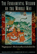 The Fundamental Wisdom of the Middle Way: Nagarjuna's Mulamadhyamakakarika