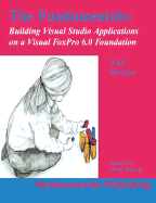 The Fundamentals: Building Visual Studio Applications on a Visual FoxPro Foundation