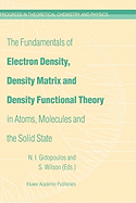The Fundamentals of Electron Density, Density Matrix and Density Functional Theory in Atoms, Molecules and the Solid State