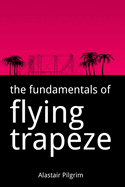 The Fundamentals of Flying Trapeze