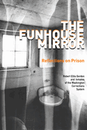The Funhouse Mirror: Reflections on Prison